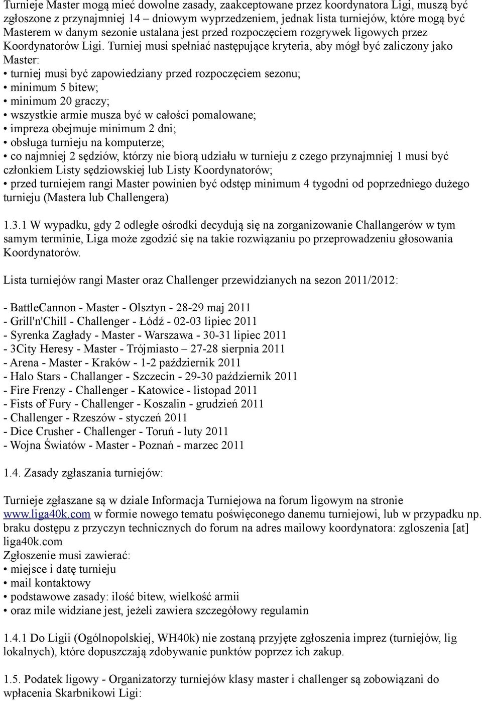 Turniej musi spełniać następujące kryteria, aby mógł być zaliczony jako Master: turniej musi być zapowiedziany przed rozpoczęciem sezonu; minimum 5 bitew; minimum 20 graczy; wszystkie armie musza być
