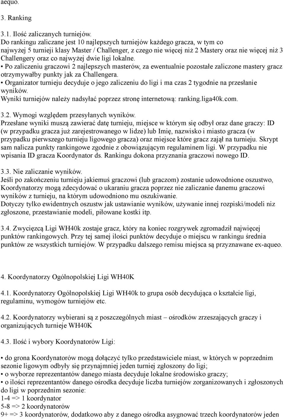 najwyżej dwie ligi lokalne. Po zaliczeniu graczowi 2 najlepszych masterów, za ewentualnie pozostałe zaliczone mastery gracz otrzymywałby punkty jak za Challengera.