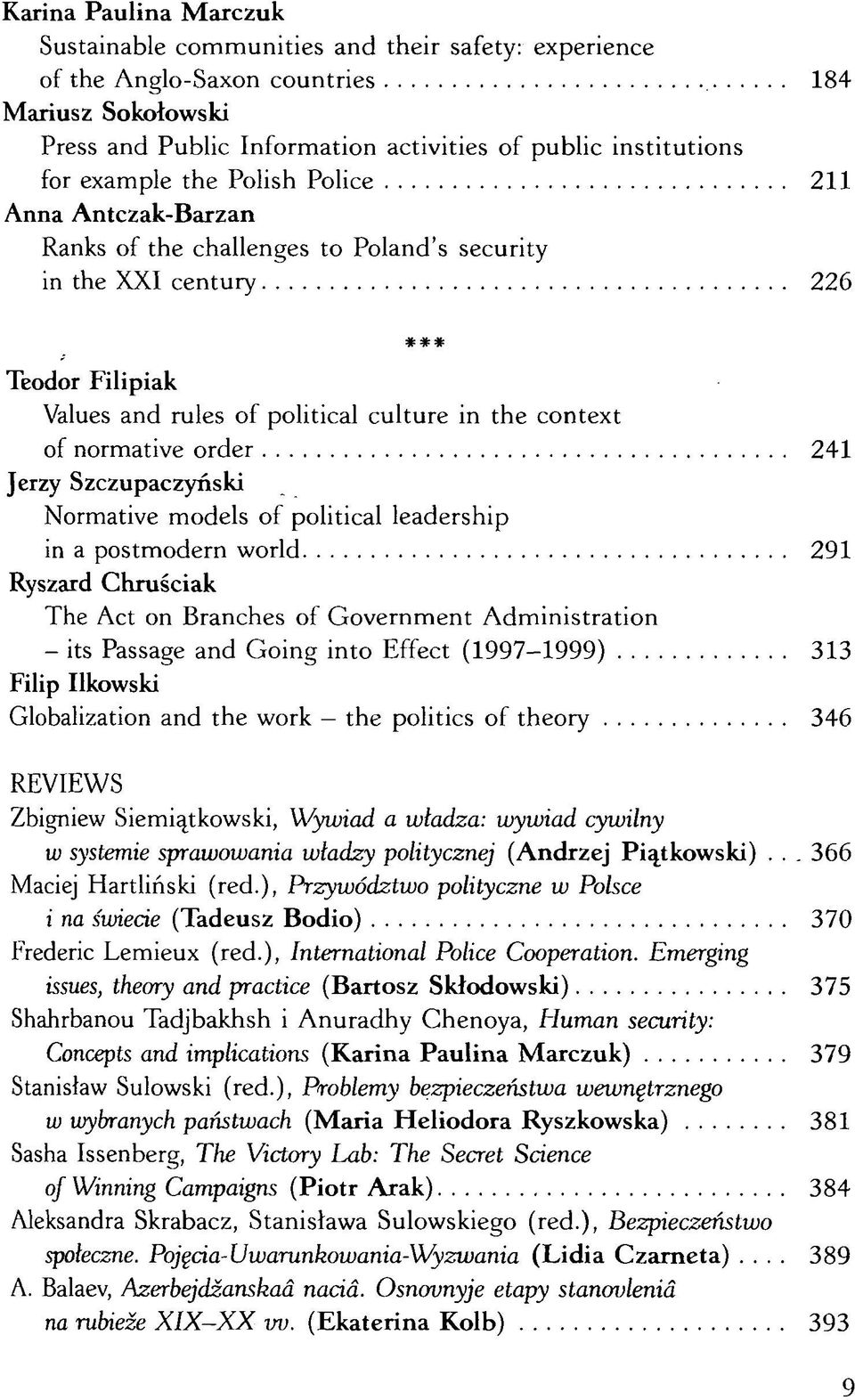 normative order 241 Jerzy Szczupaczyński Normative models of political leadership in a postmodern world 291 Ryszard Chruściak The Act on Branches of Government Administration - its Passage and Going