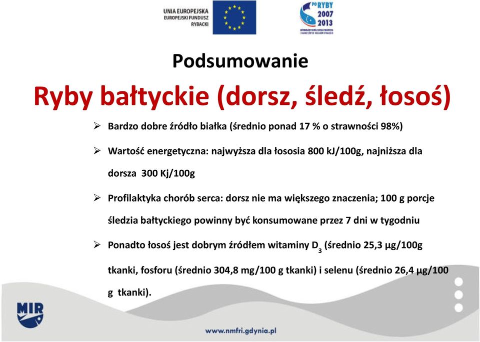 większego znaczenia; 100 g porcje śledzia bałtyckiego powinny być konsumowane przez 7 dni w tygodniu Ponadto łosoś jest