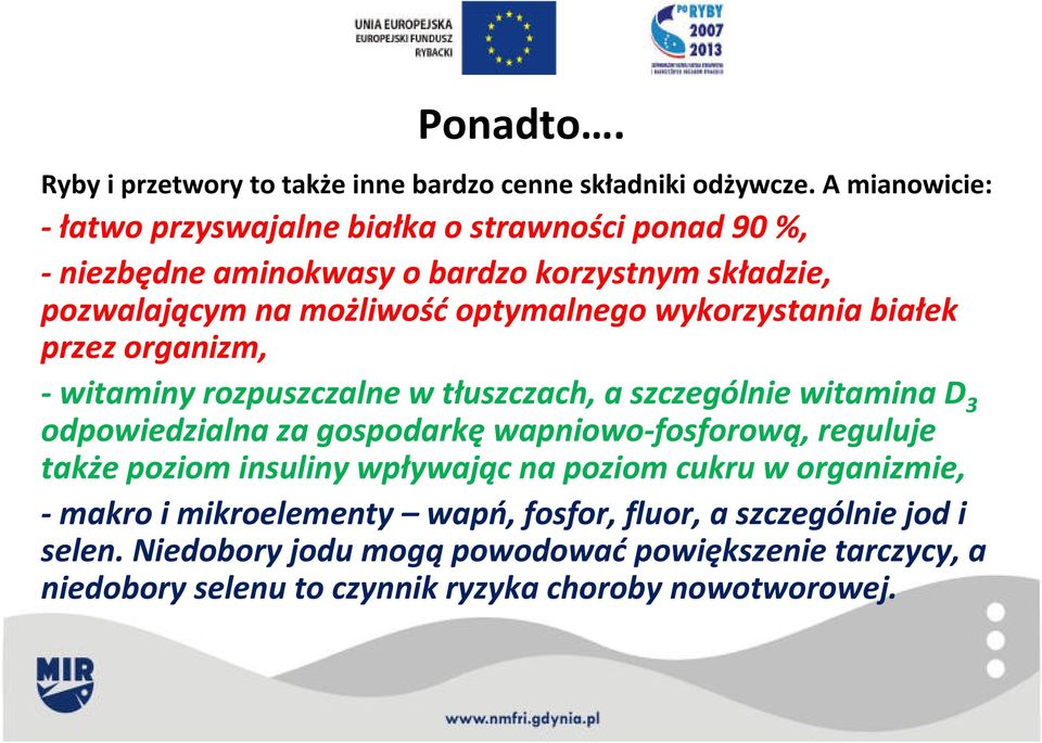 wykorzystania białek przez organizm, -witaminy rozpuszczalne w tłuszczach, a szczególnie witamina D 3 odpowiedzialna za gospodarkęwapniowo-fosforową,