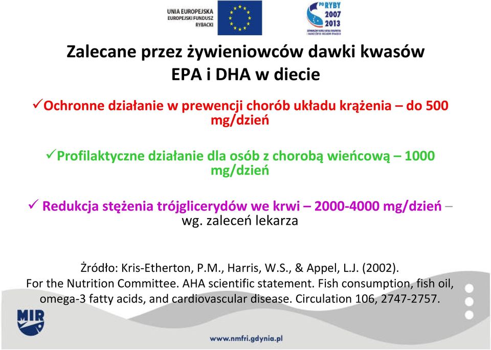 2000-4000 mg/dzień wg. zaleceń lekarza Żródło: Kris-Etherton, P.M., Harris, W.S., & Appel, L.J. (2002).