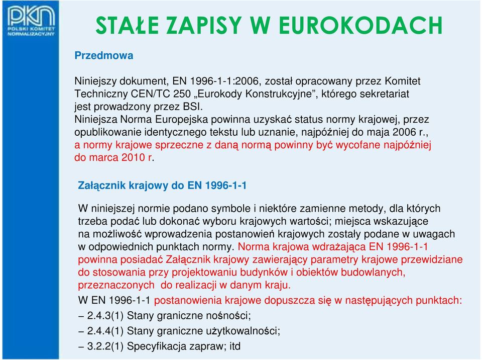 , a normy krajowe sprzeczne z daną normą powinny być wycofane najpóźniej do marca 2010 r.