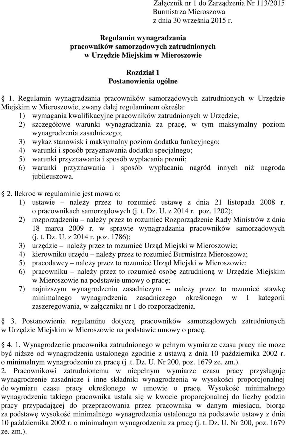 Regulamin wynagradzania pracowników samorządowych zatrudnionych w Urzędzie Miejskim w Mieroszowie, zwany dalej regulaminem określa: 1) wymagania kwalifikacyjne pracowników zatrudnionych w Urzędzie;