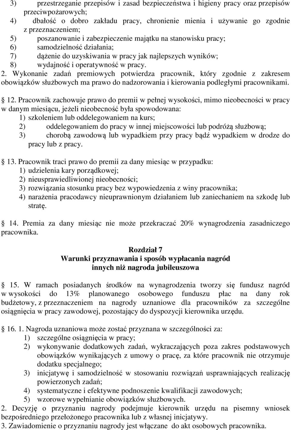 Wykonanie zadań premiowych potwierdza pracownik, który zgodnie z zakresem obowiązków służbowych ma prawo do nadzorowania i kierowania podległymi pracownikami. 12.