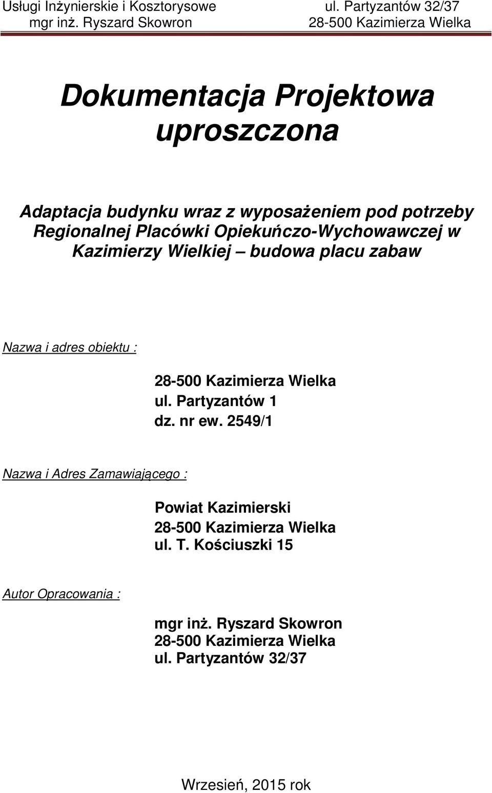 Placówki Opiekuńczo-Wychowawczej w Kazimierzy Wielkiej budowa placu zabaw Nazwa i adres obiektu : 28-500 Kazimierza Wielka ul.