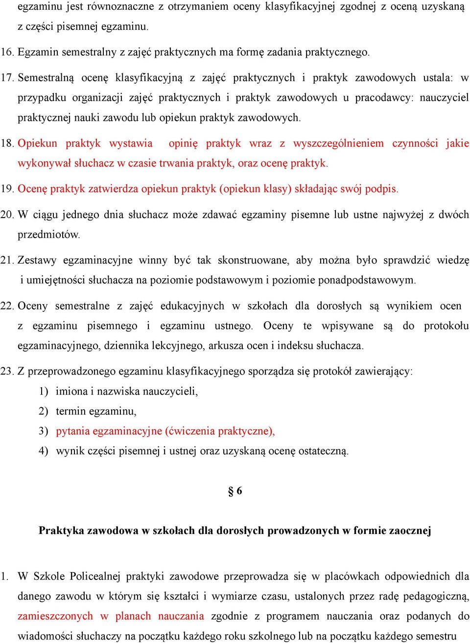 lub opiekun praktyk zawodowych. 18. Opiekun praktyk wystawia opinię praktyk wraz z wyszczególnieniem czynności jakie wykonywał słuchacz w czasie trwania praktyk, oraz ocenę praktyk. 19.