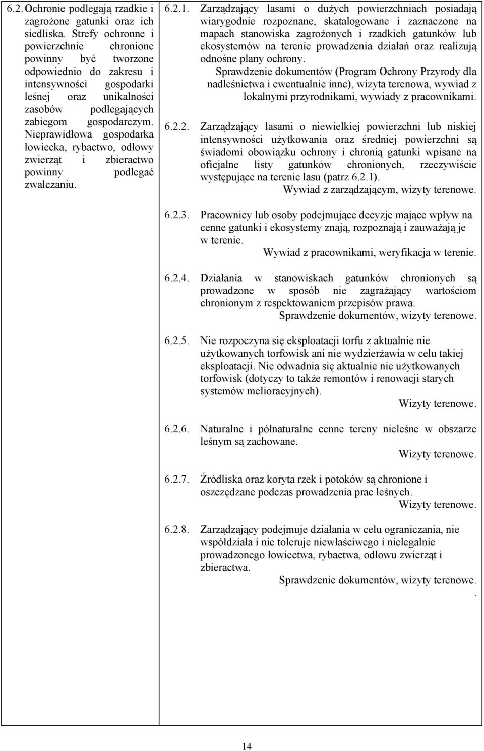 Nieprawidłowa gospodarka łowiecka, rybactwo, odłowy zwierząt i zbieractwo powinny podlegać zwalczaniu. 6.2.1.
