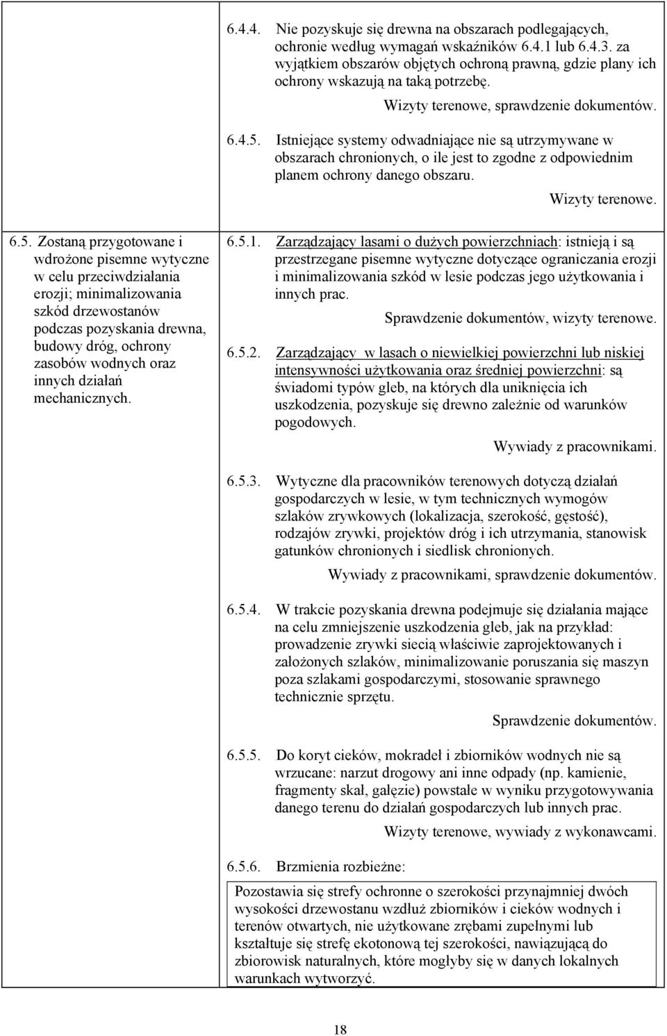 Istniejące systemy odwadniające nie są utrzymywane w obszarach chronionych, o ile jest to zgodne z odpowiednim planem ochrony danego obszaru. Wizyty terenowe. 6.5.