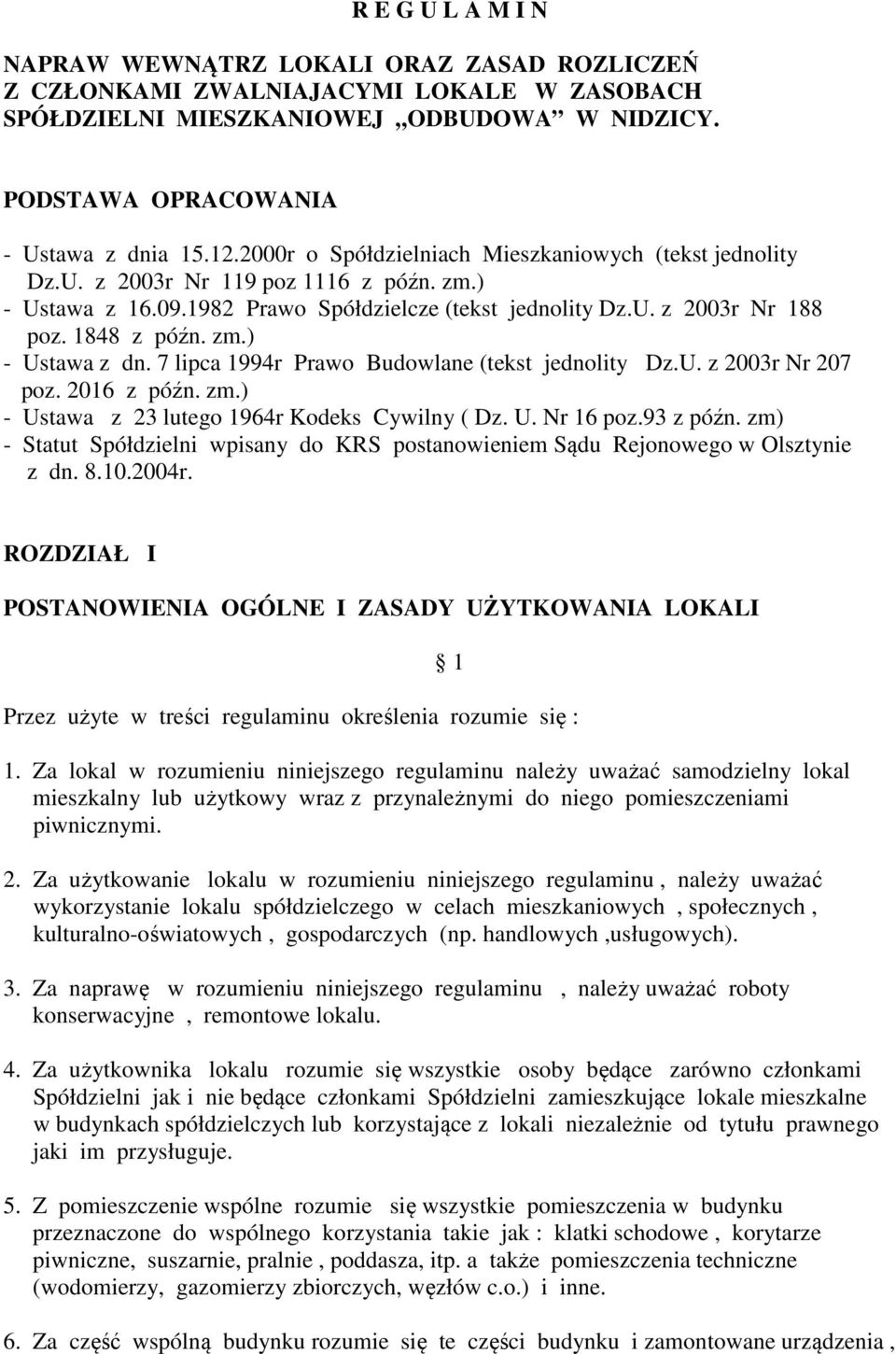 7 lipca 1994r Prawo Budowlane (tekst jednolity Dz.U. z 2003r Nr 207 poz. 2016 z późn. zm.) - Ustawa z 23 lutego 1964r Kodeks Cywilny ( Dz. U. Nr 16 poz.93 z późn.