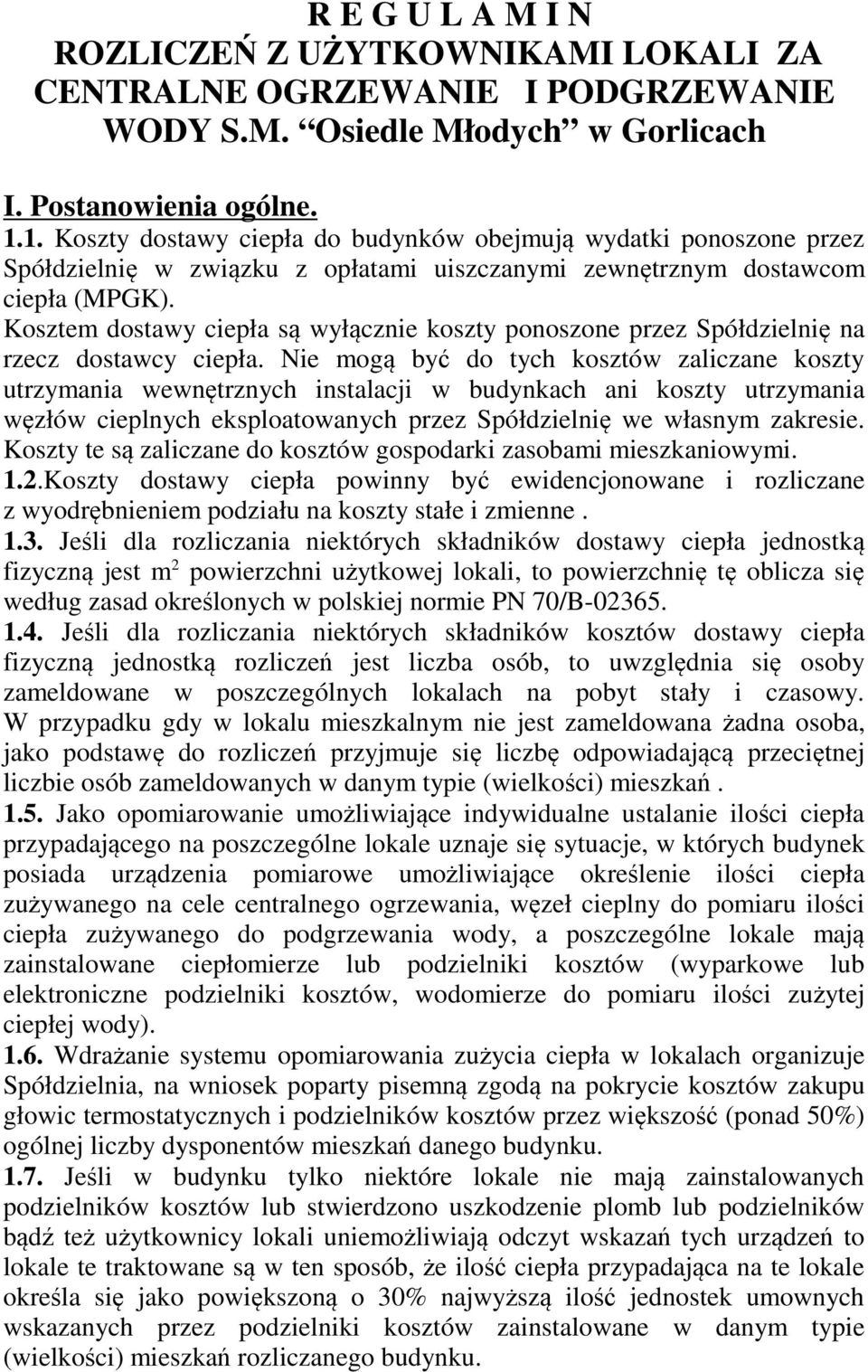 Kosztem dostawy ciepła są wyłącznie koszty ponoszone przez Spółdzielnię na rzecz dostawcy ciepła.