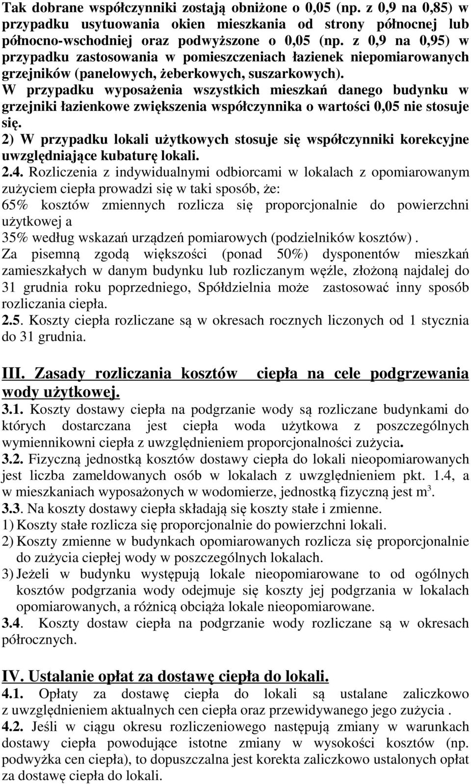 W przypadku wyposażenia wszystkich mieszkań danego budynku w grzejniki łazienkowe zwiększenia współczynnika o wartości 0,05 nie stosuje się.