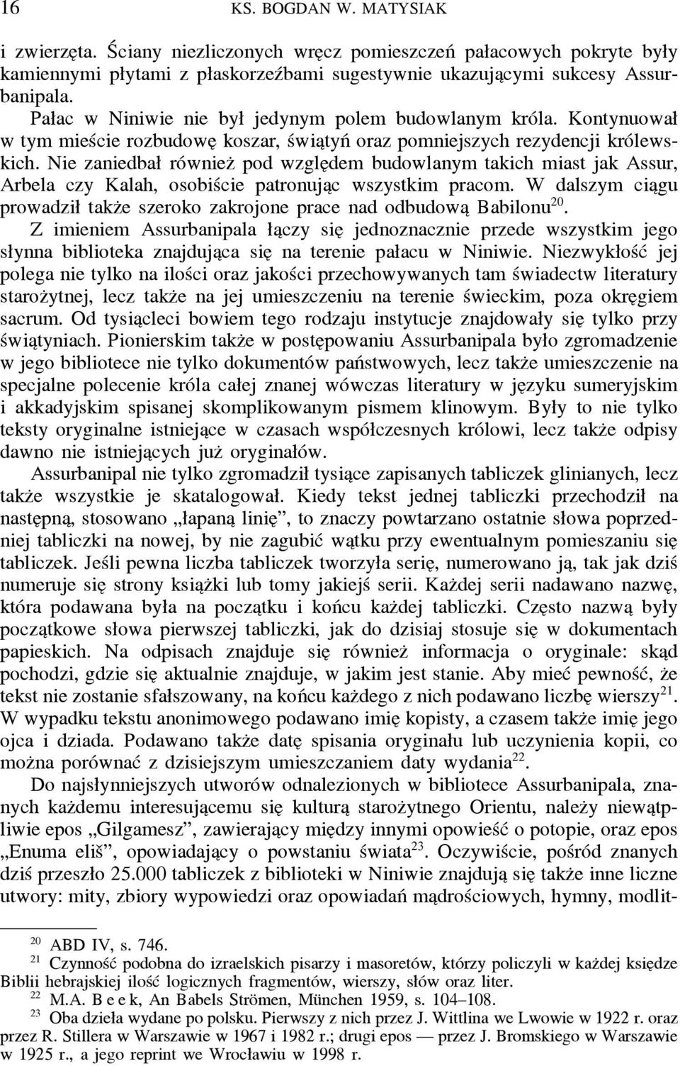 Nie zaniedbał równiez pod wzgle dem budowlanym takich miast jak Assur, Arbela czy Kalah, osobiście patronuja c wszystkim pracom.