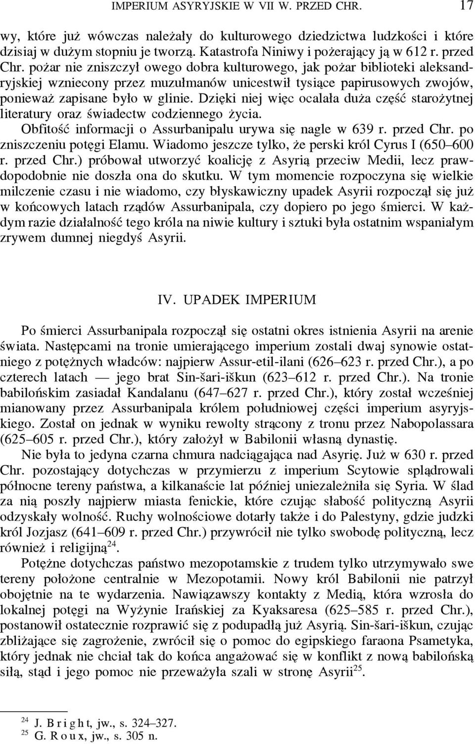 Dzie ki niej wie c ocalała duz a cze ść staroz ytnej literatury oraz świadectw codziennego z ycia. Obfitość informacji o Assurbanipalu urywa sie nagle w 639 r. przed Chr. po zniszczeniu pote gi Elamu.