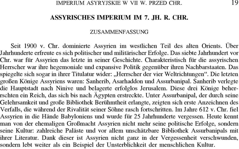 Charakteristisch für die assyrischen Herrscher war ihre hegemoniale und expansive Politik gegenüber ihren Nachbarstaaten.