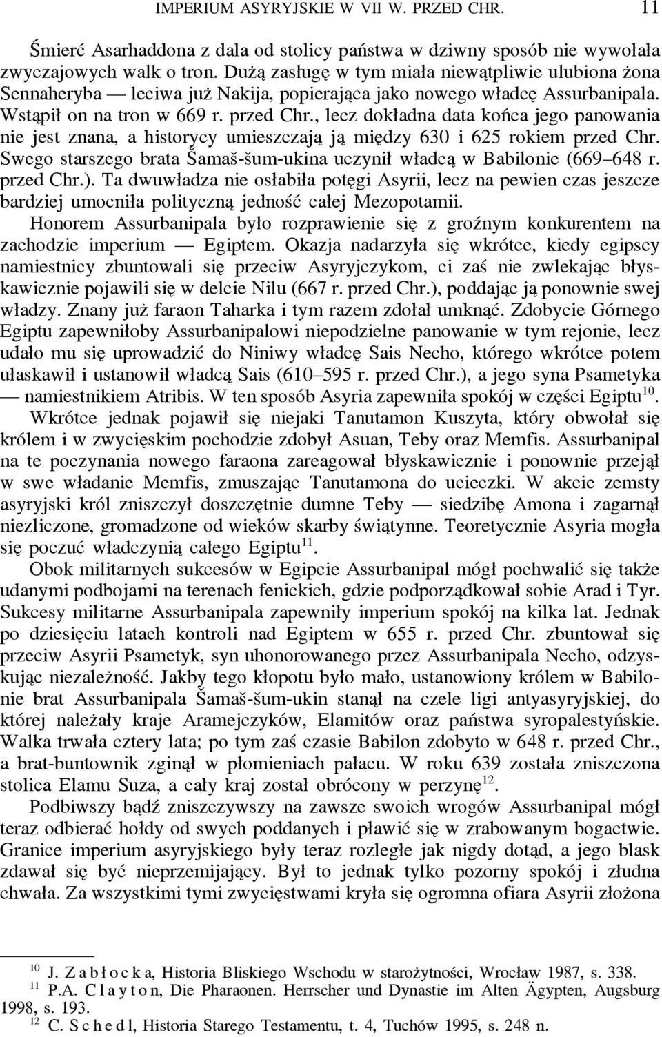 , lecz dokładna data końca jego panowania nie jest znana, a historycy umieszczaja ja mie dzy 630 i 625 rokiem przed Chr. Swego starszego brata Šamaš-šum-ukina uczynił władca w Babilonie (669 648 r.