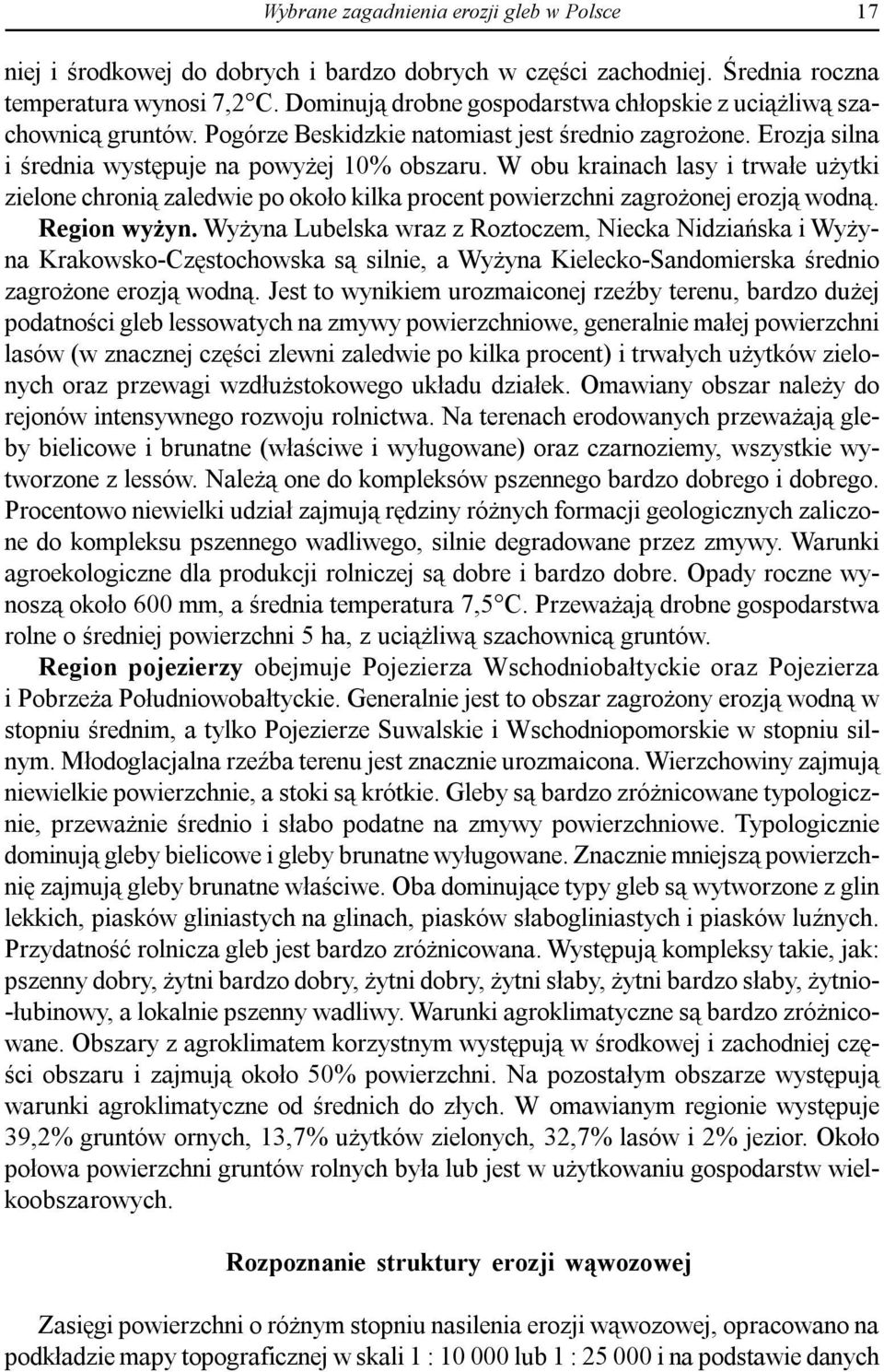 W obu krainach lasy i trwałe użytki zielone chronią zaledwie po około kilka procent powierzchni zagrożonej erozją wodną. Region wyżyn.