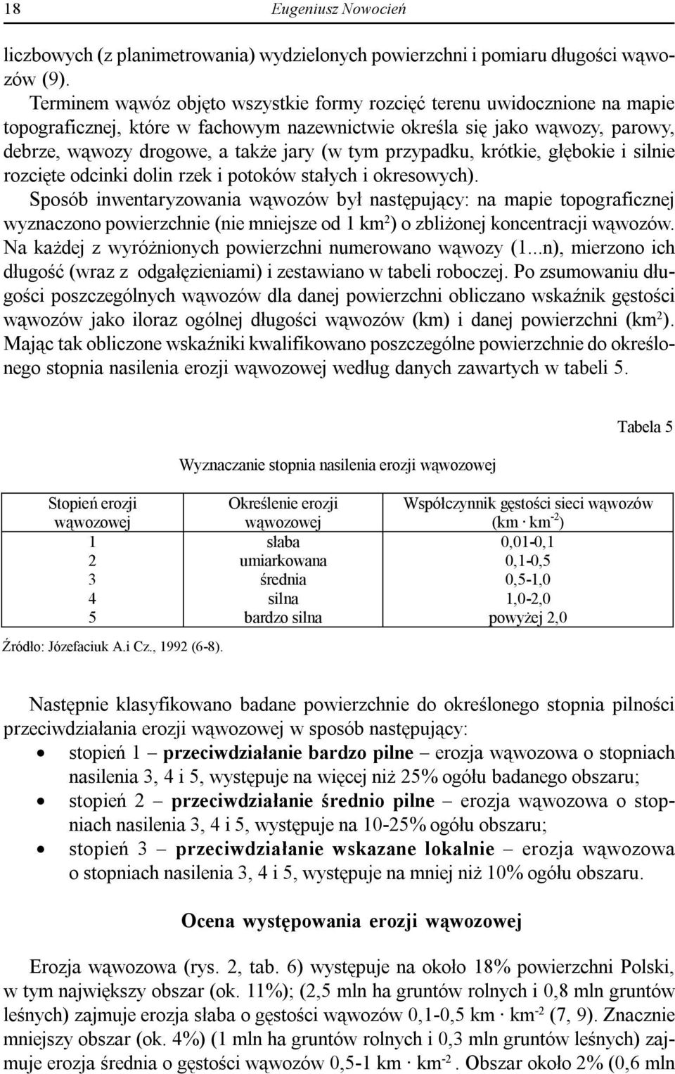 przypadku, krótkie, głębokie i silnie rozcięte odcinki dolin rzek i potoków stałych i okresowych).