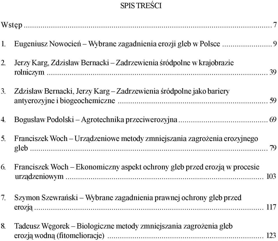 Franciszek Woch Urządzeniowe metody zmniejszania zagrożenia erozyjnego gleb...79 6. Franciszek Woch Ekonomiczny aspekt ochrony gleb przed erozją w procesie urządzeniowym.