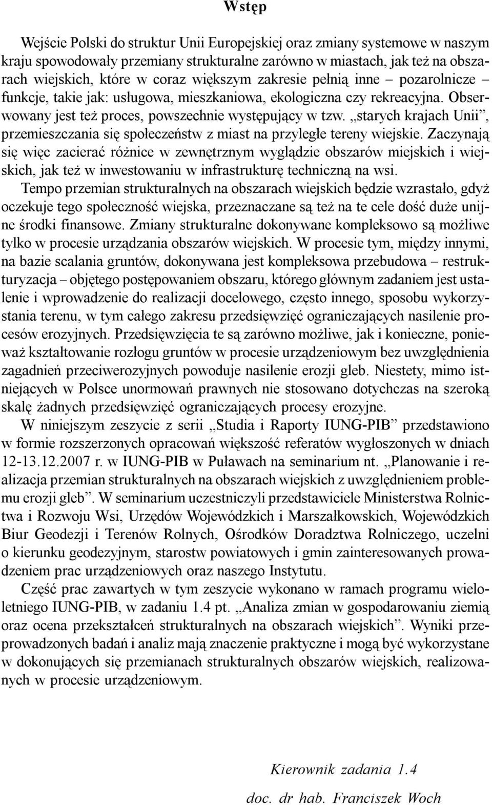 starych krajach Unii, przemieszczania się społeczeństw z miast na przyległe tereny wiejskie.