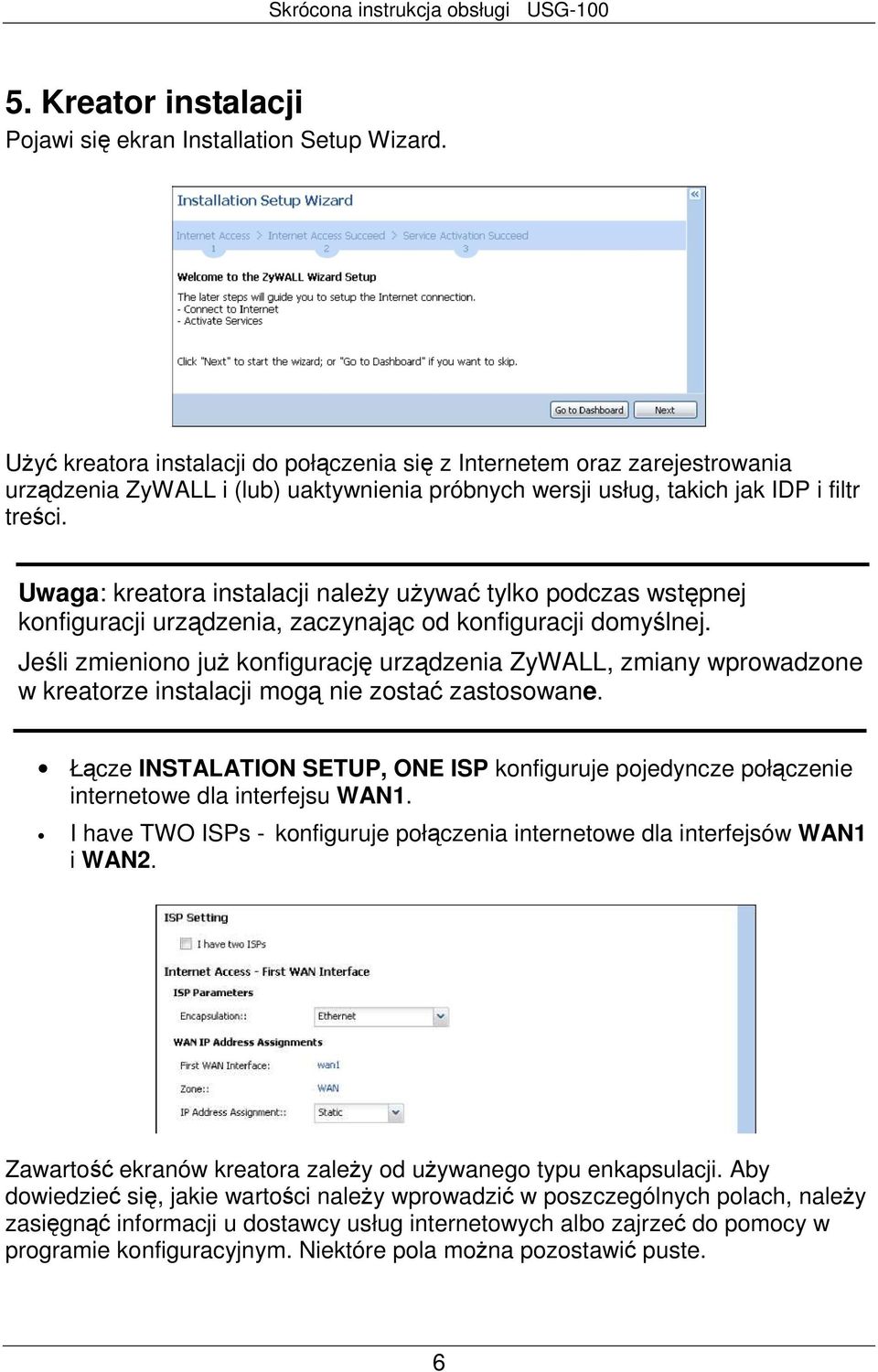 Uwaga: kreatora instalacji naleŝy uŝywać tylko podczas wstępnej konfiguracji urządzenia, zaczynając od konfiguracji domyślnej.
