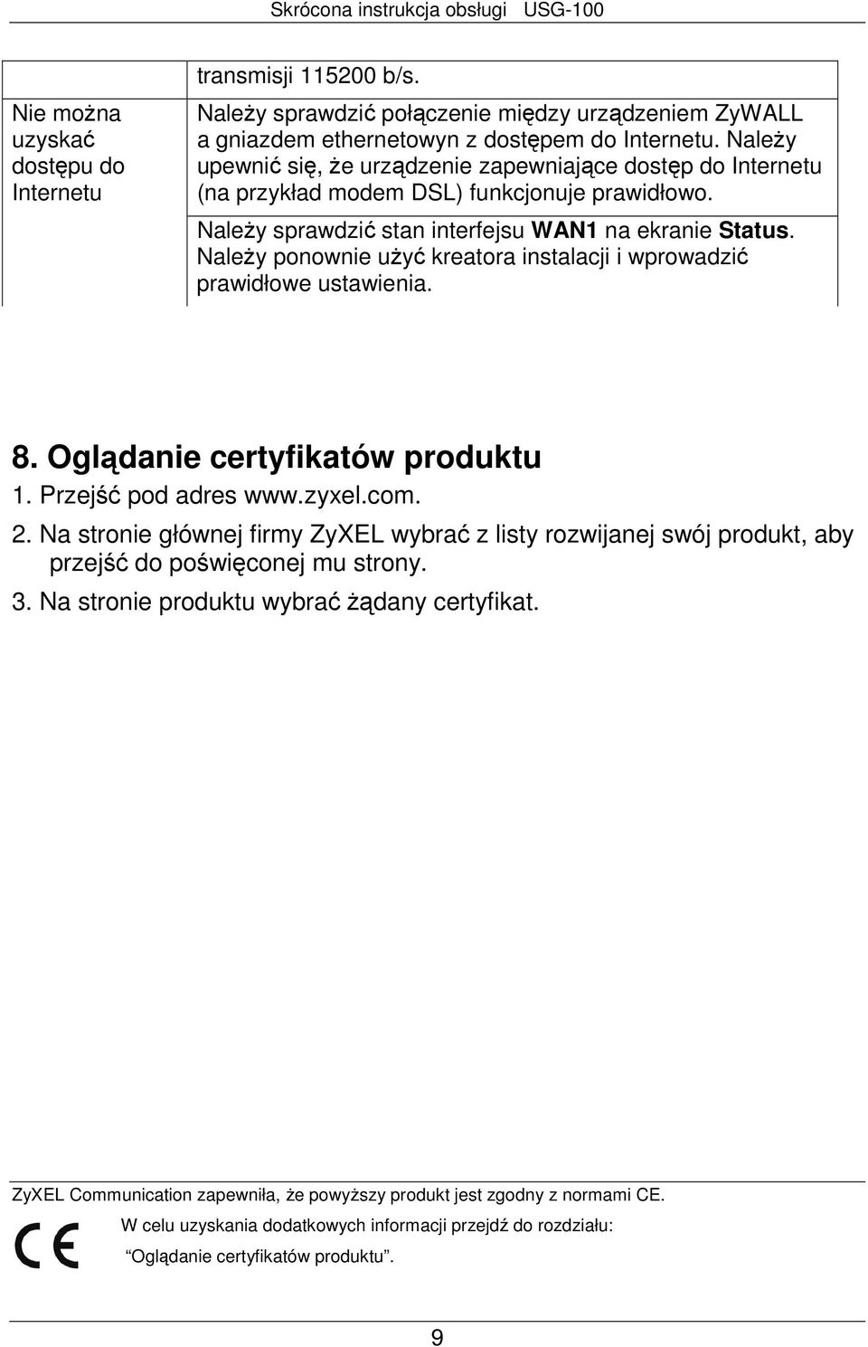 NaleŜy ponownie uŝyć kreatora instalacji i wprowadzić prawidłowe ustawienia. 8. Oglądanie certyfikatów produktu 1. Przejść pod adres www.zyxel.com. 2.