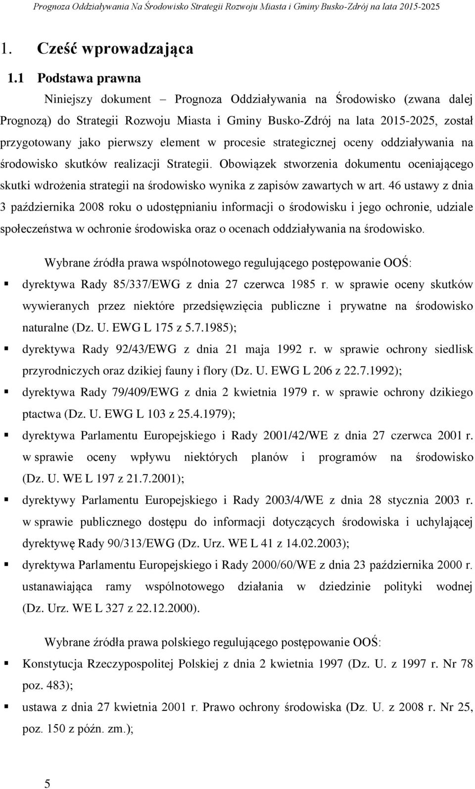 element w procesie strategicznej oceny oddziaływania na środowisko skutków realizacji Strategii.