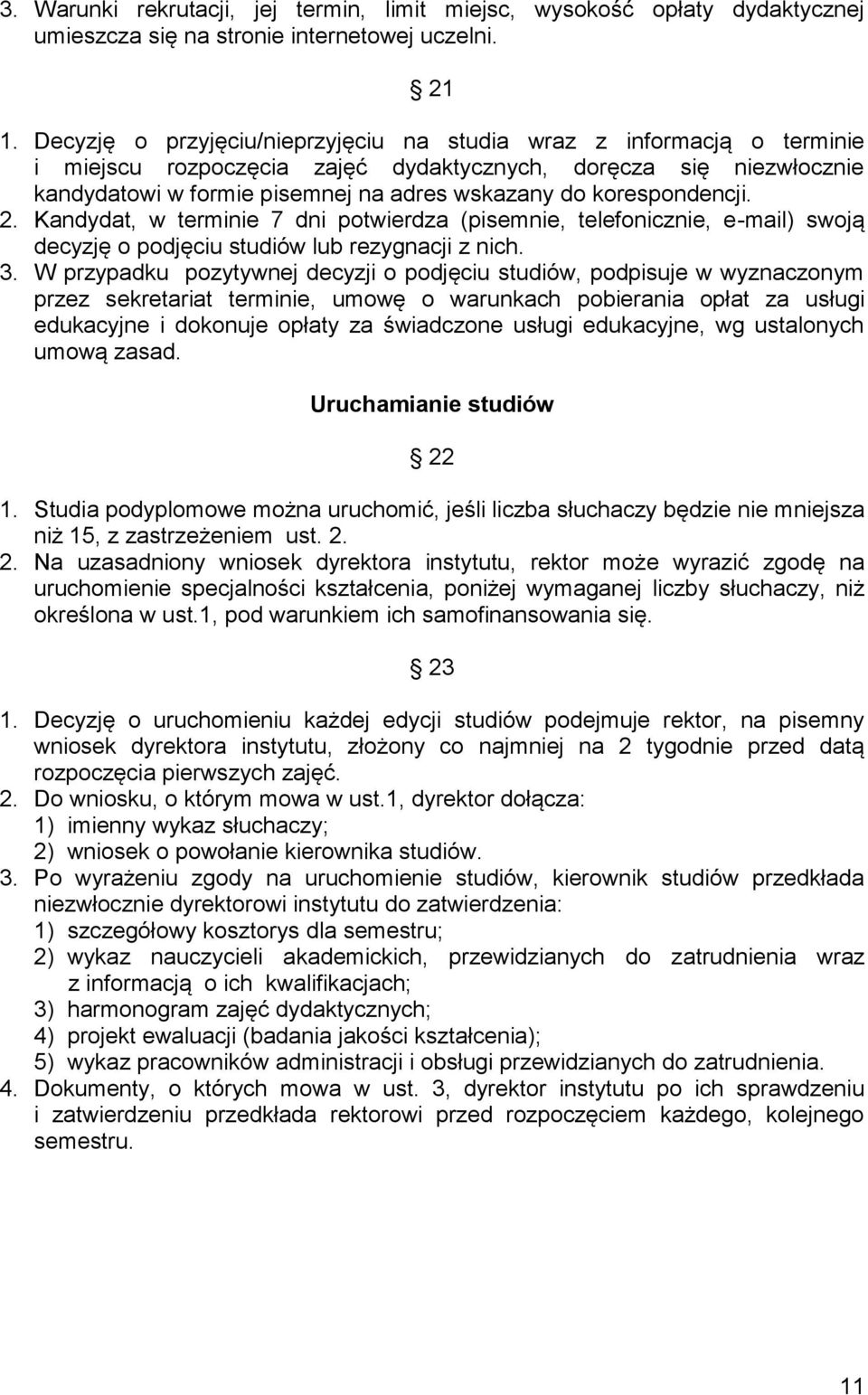 korespondencji. 2. Kandydat, w terminie 7 dni potwierdza (pisemnie, telefonicznie, e-mail) swoją decyzję o podjęciu studiów lub rezygnacji z nich. 3.