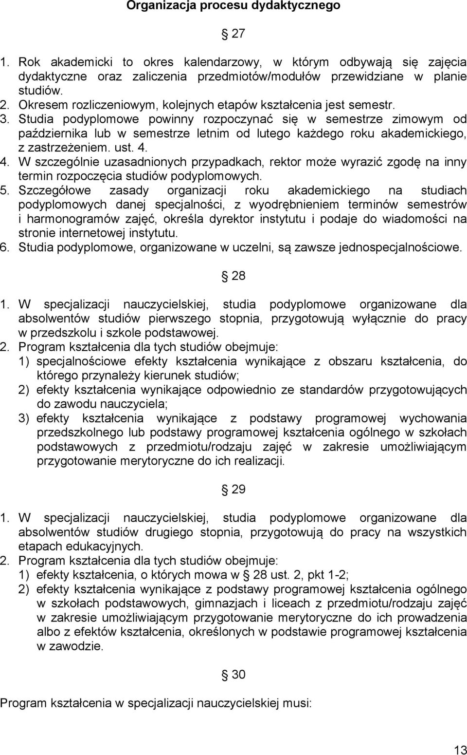 4. W szczególnie uzasadnionych przypadkach, rektor może wyrazić zgodę na inny termin rozpoczęcia studiów podyplomowych. 5.