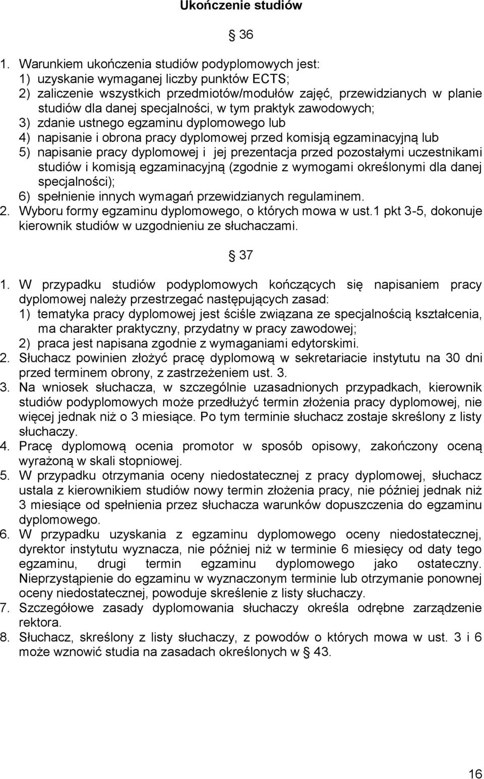 specjalności, w tym praktyk zawodowych; 3) zdanie ustnego egzaminu dyplomowego lub 4) napisanie i obrona pracy dyplomowej przed komisją egzaminacyjną lub 5) napisanie pracy dyplomowej i jej