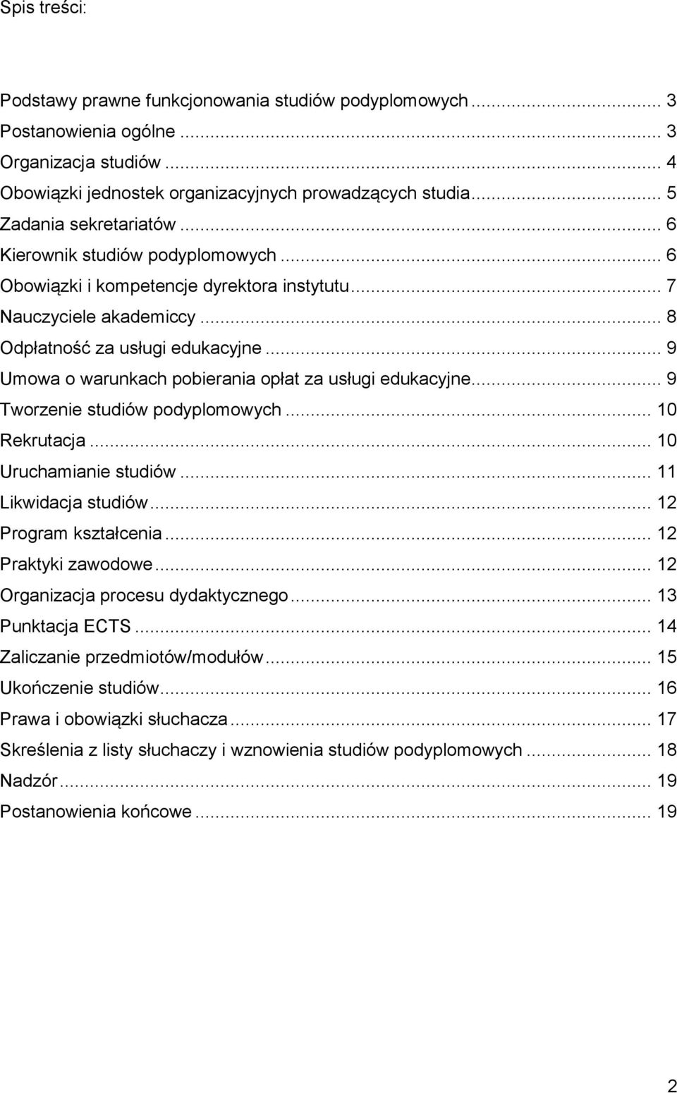 .. 9 Umowa o warunkach pobierania opłat za usługi edukacyjne... 9 Tworzenie studiów podyplomowych... 10 Rekrutacja... 10 Uruchamianie studiów... 11 Likwidacja studiów... 12 Program kształcenia.