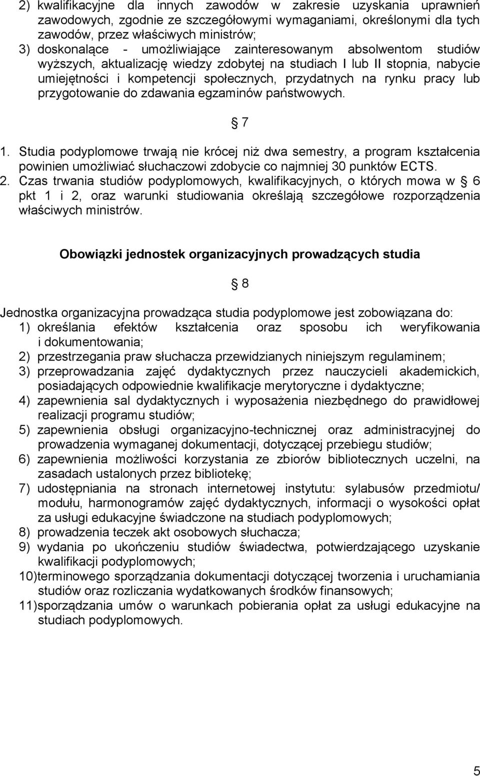 przygotowanie do zdawania egzaminów państwowych. 7 1. Studia podyplomowe trwają nie krócej niż dwa semestry, a program kształcenia powinien umożliwiać słuchaczowi zdobycie co najmniej 30 punktów ECTS.