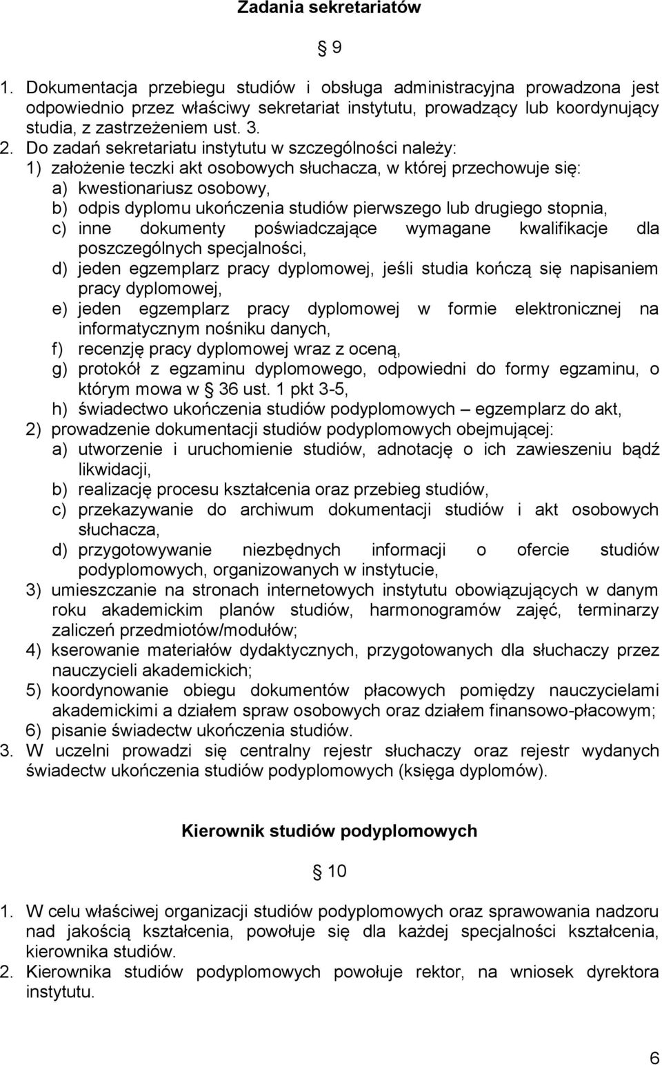 Do zadań sekretariatu instytutu w szczególności należy: 1) założenie teczki akt osobowych słuchacza, w której przechowuje się: a) kwestionariusz osobowy, b) odpis dyplomu ukończenia studiów