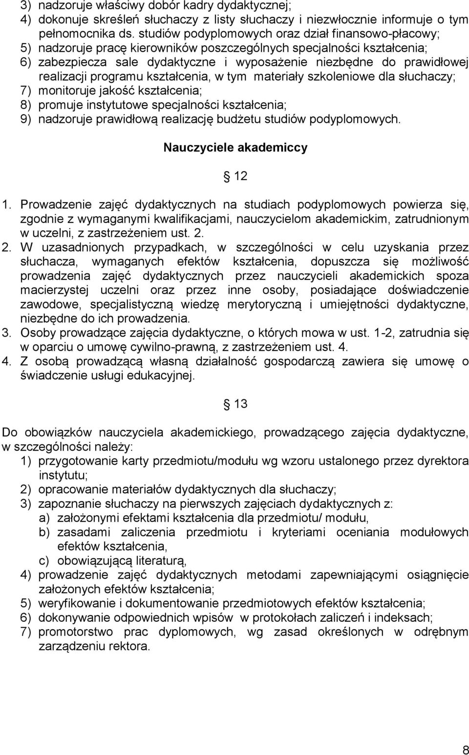 realizacji programu kształcenia, w tym materiały szkoleniowe dla słuchaczy; 7) monitoruje jakość kształcenia; 8) promuje instytutowe specjalności kształcenia; 9) nadzoruje prawidłową realizację