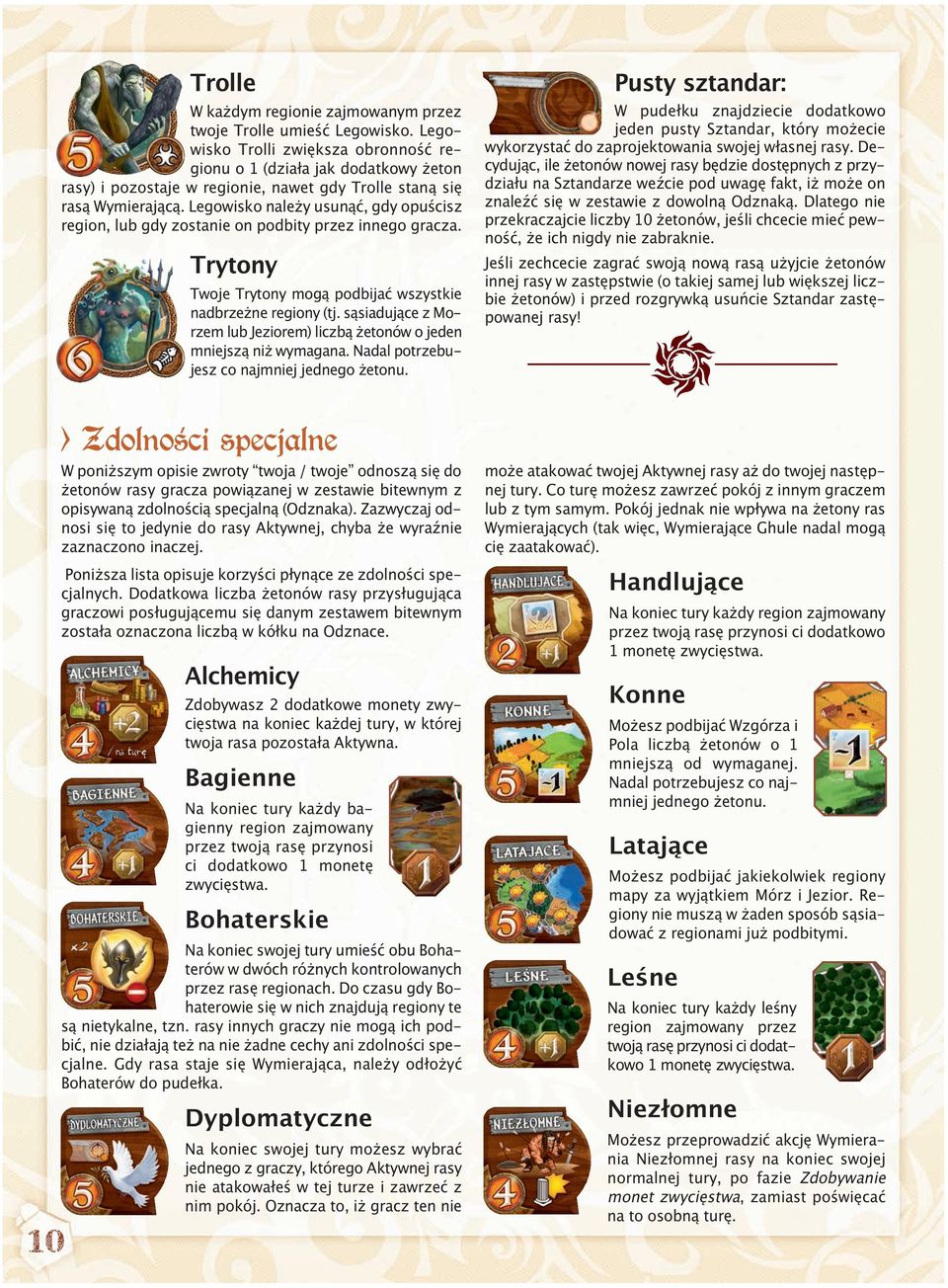 Legowisko nale y usunąć, gdy opuścisz region, lub gdy zostanie on podbity przez innego gracza., Trytony Twoje Trytony mogą podbijać wszystkie nadbrze ne regiony (tj.