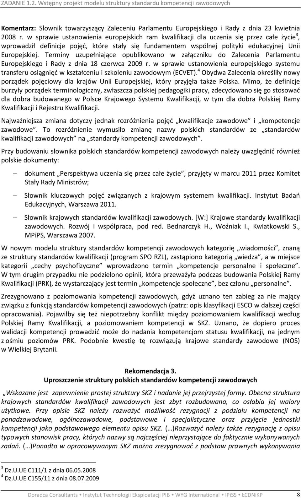 Terminy uzupełniające opublikowano w załączniku do Zalecenia Parlamentu Europejskiego i Rady z dnia 18 czerwca 2009 r.