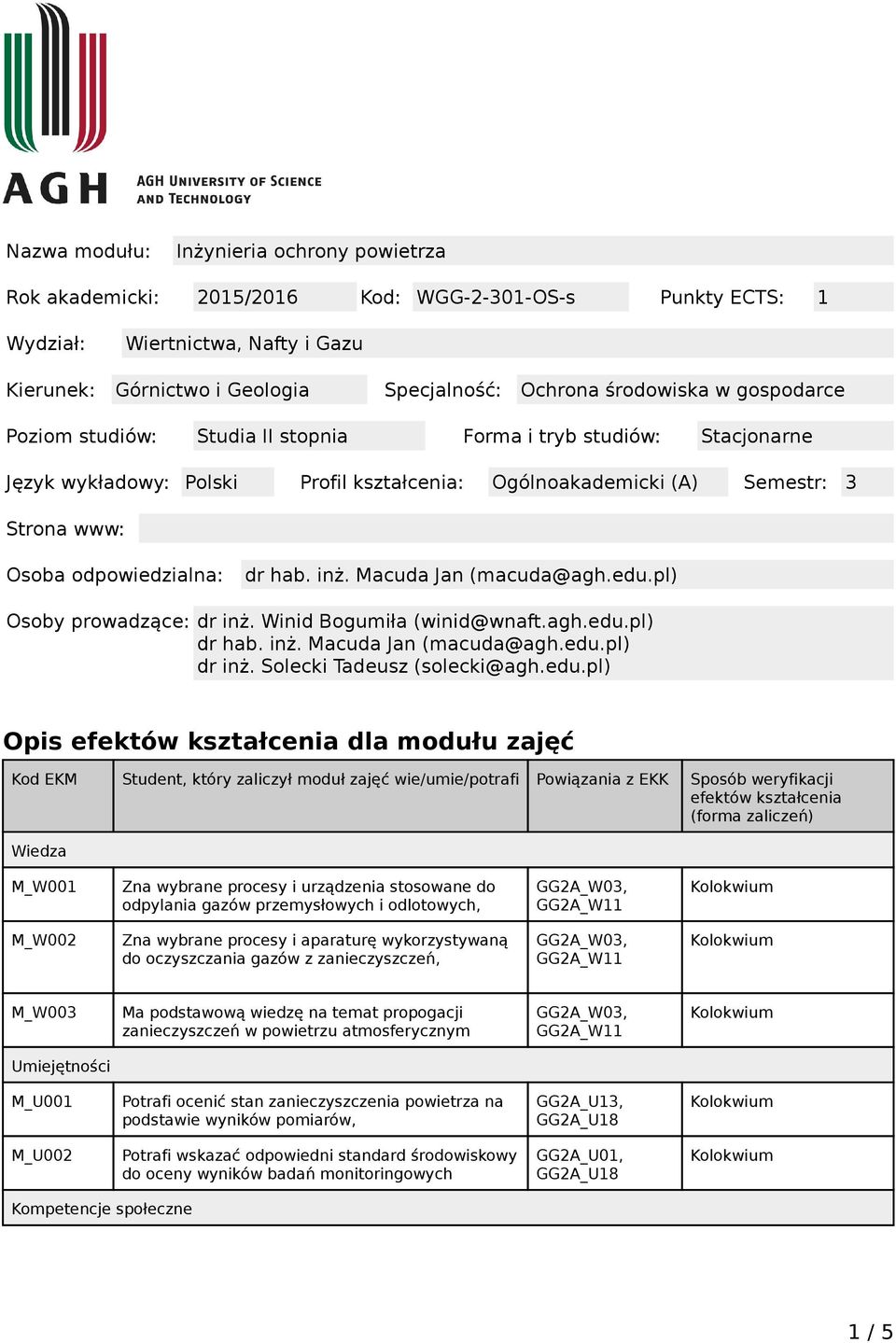 odpowiedzialna: dr hab. inż. Macuda Jan (macuda@agh.edu.pl) Osoby prowadzące: dr inż. Winid Bogumiła (winid@wnaft.agh.edu.pl) dr hab. inż. Macuda Jan (macuda@agh.edu.pl) dr inż.