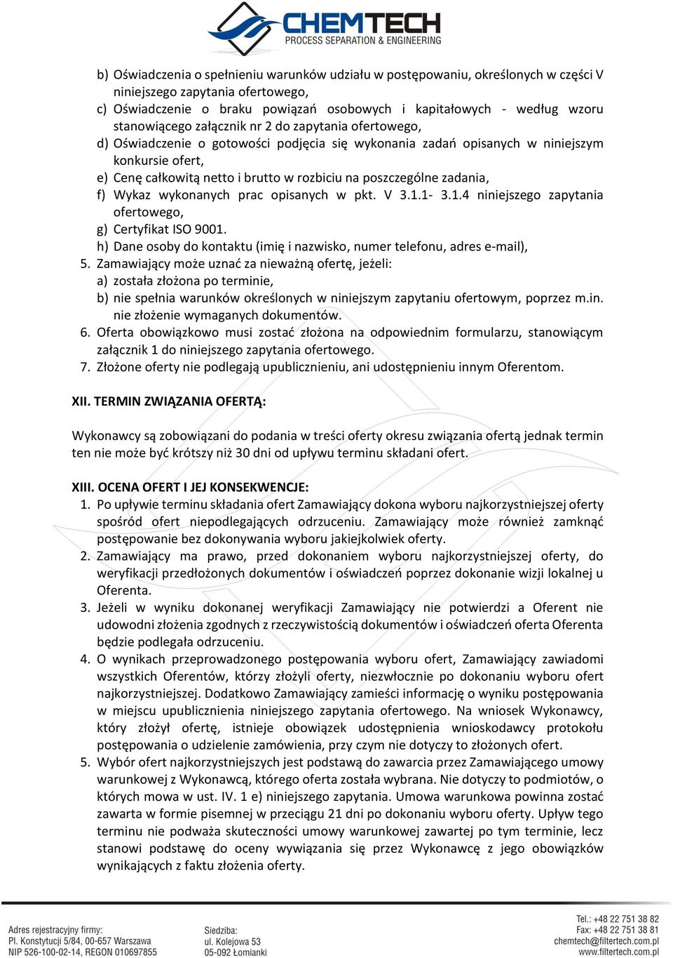 poszczególne zadania, f) Wykaz wykonanych prac opisanych w pkt. V 3.1.1-3.1.4 niniejszego zapytania ofertowego, g) Certyfikat ISO 9001.