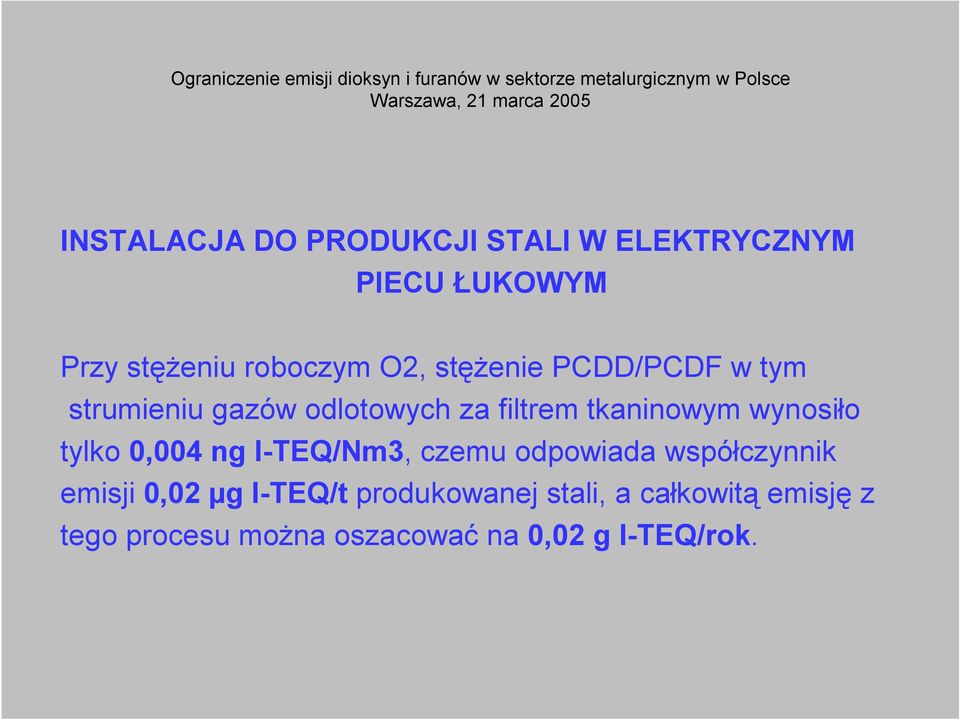 wynosiło tylko 0,004 ng I-TEQ/Nm3, czemu odpowiada współczynnik emisji 0,02 µg