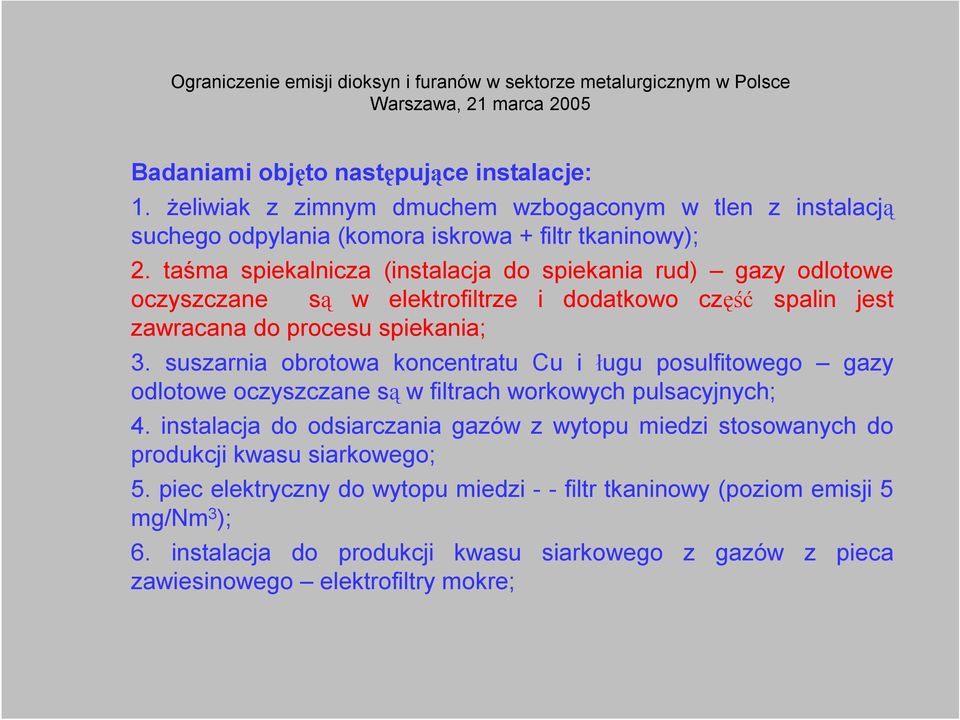 suszarnia obrotowa koncentratu Cu i ługu posulfitowego gazy odlotowe oczyszczane są w filtrach workowych pulsacyjnych; 4.