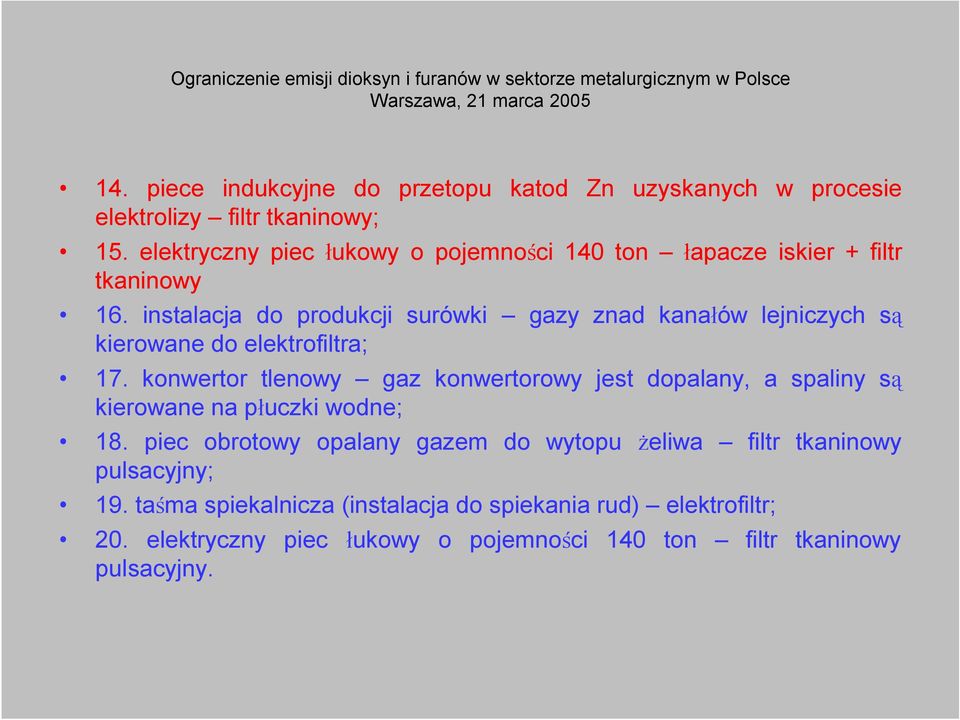 instalacja do produkcji surówki gazy znad kanałów lejniczych są kierowane do elektrofiltra; 17.