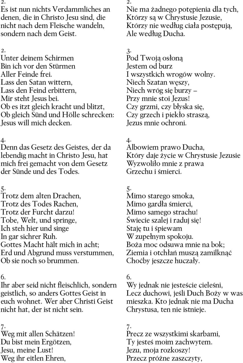 Denn das Gesetz des Geistes, der da lebendig macht in Christo Jesu, hat mich frei gemacht von dem Gesetz der Sünde und des Todes. 5.