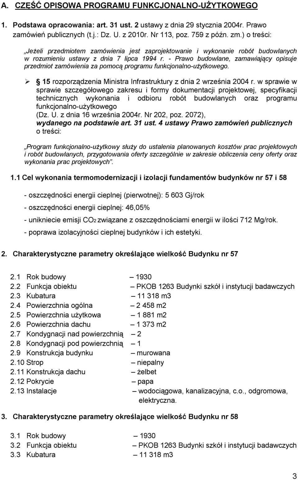 - Prawo budowlane, zamawiający opisuje przedmiot zamówienia za pomocą programu funkcjonalno-użytkowego. 15 rozporządzenia Ministra Infrastruktury z dnia 2 września 2004 r.