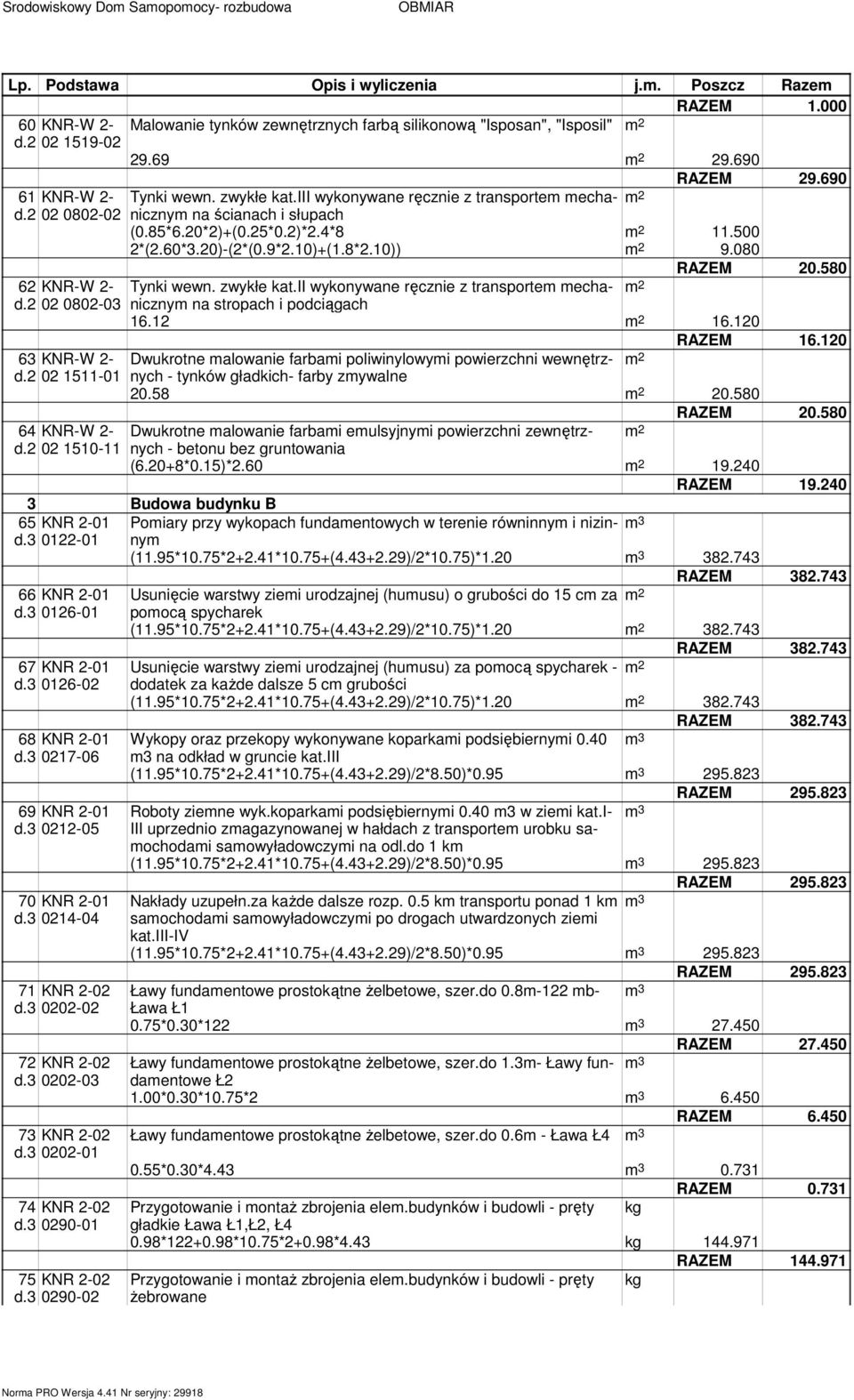 10)) 9.080 RAZEM 20.580 62 KNR-W 2- Tynki wewn. zwykłe kat.ii wykonywane ręcznie z transporte echaniczny na stropach i podciągach d.2 02 0802-03 16.12 16.120 RAZEM 16.