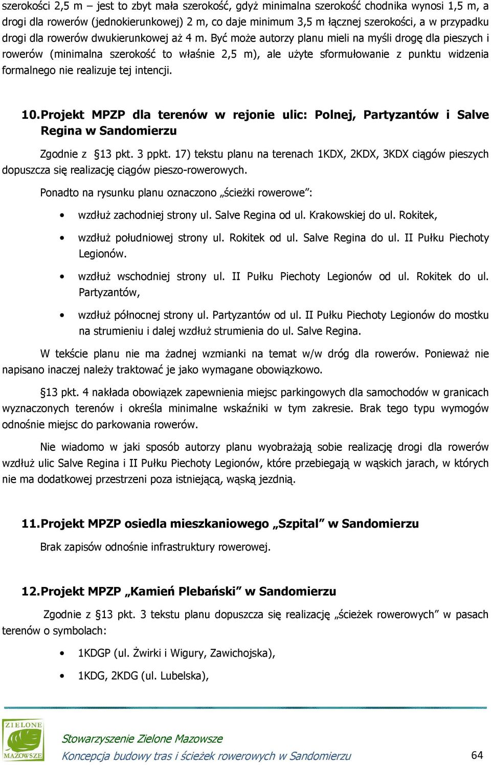 Być może autorzy planu mieli na myśli drogę dla pieszych i rowerów (minimalna szerokość to właśnie 2,5 m), ale użyte sformułowanie z punktu widzenia formalnego nie realizuje tej intencji. 10.