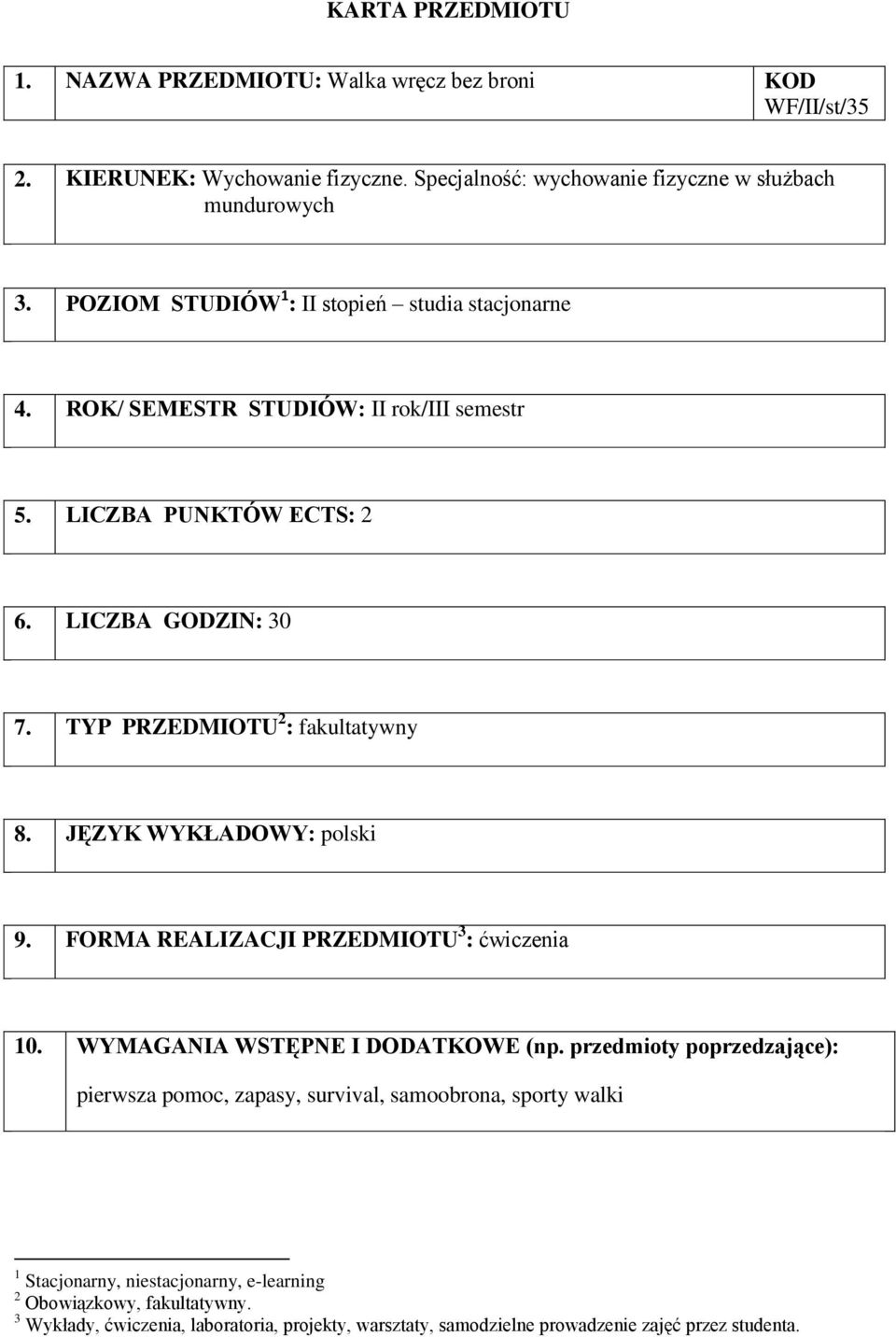 TYP PRZEDMIOTU 2 : fakultatywny 8. JĘZYK WYKŁADOWY: polski 9. FORMA REALIZACJI PRZEDMIOTU 3 : 10. WYMAGANIA WSTĘPNE I DODATKOWE (np.