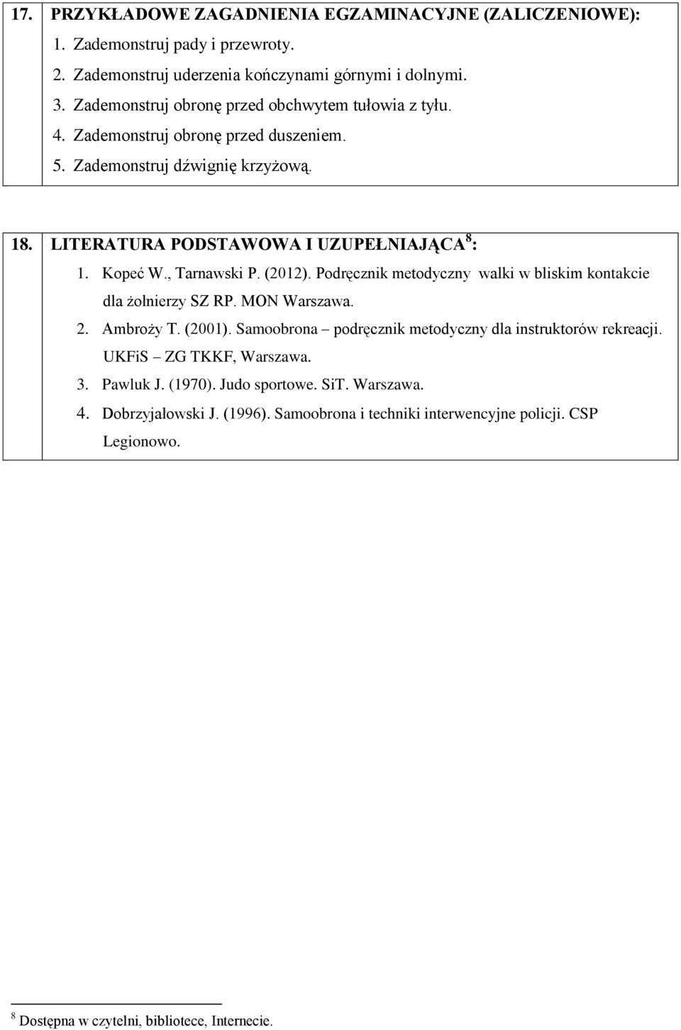 , Tarnawski P. (2012). Podręcznik metodyczny walki w bliskim kontakcie dla żołnierzy SZ RP. MON Warszawa. 2. Ambroży T. (2001).