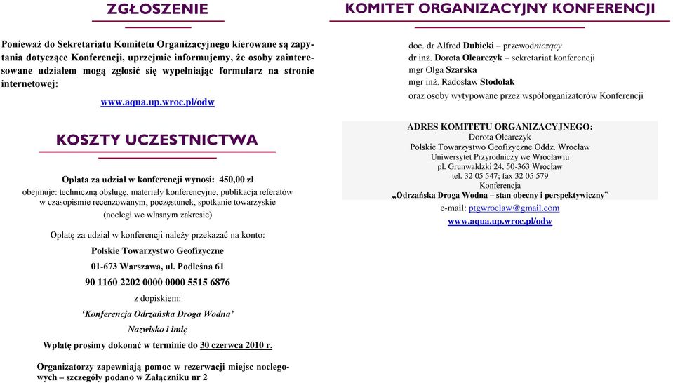 pl/odw KOSZTY UCZESTNICTWA Opłata za udział w konferencji wynosi: 450,00 zł obejmuje: techniczną obsługę, materiały konferencyjne, publikacja referatów w czasopiśmie recenzowanym, poczęstunek,