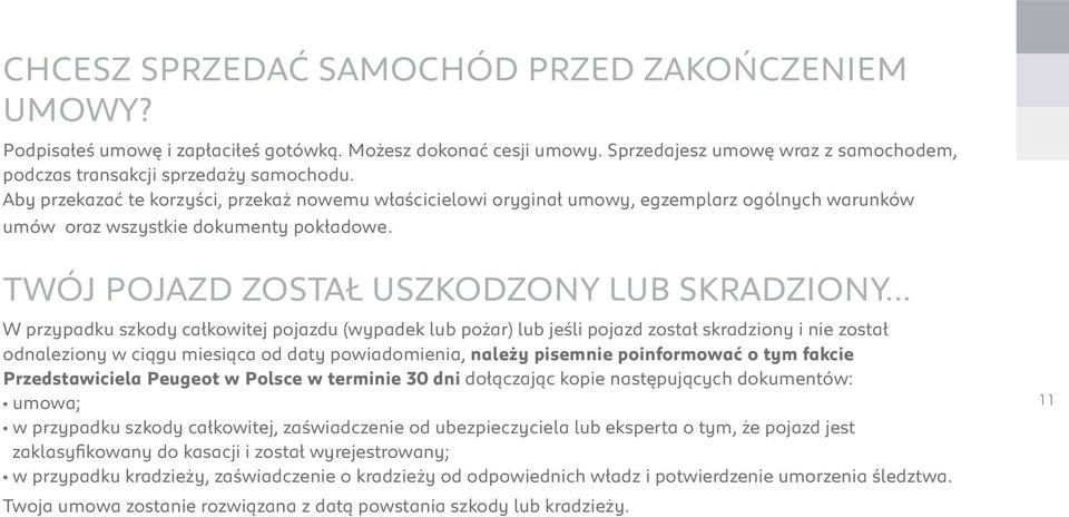 .. W przypadku szkody całkowitej pojazdu (wypadek lub pożar) lub jeśli pojazd został skradziony i nie został odnaleziony w ciągu miesiąca od daty powiadomienia, należy pisemnie poinformować o tym