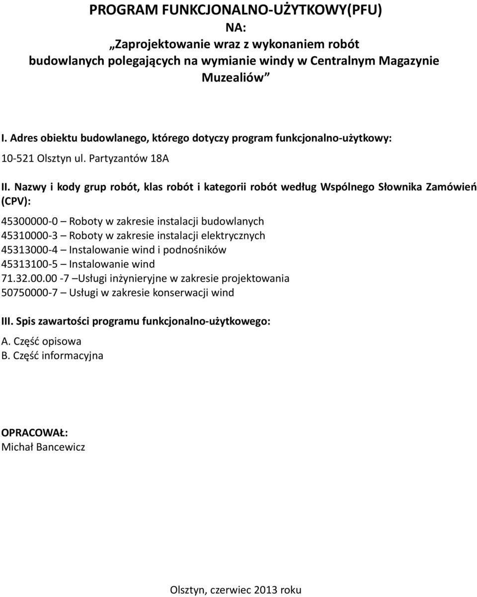 Nazwy i kody grup robót, klas robót i kategorii robót według Wspólnego Słownika Zamówień (CPV): 45300000-0 Roboty w zakresie instalacji budowlanych 45310000-3 Roboty w zakresie instalacji